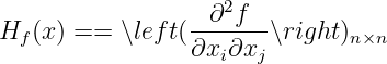                   ∂2f
Hf (x) ==  ∖lef t(-------∖right)n×n
                 ∂xi∂xj
