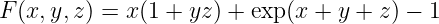 F (x, y,z) = x(1 + yz) + exp(x + y + z) − 1
