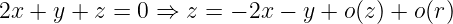 2x + y + z = 0 ⇒  z = − 2x − y + o(z) + o(r)
