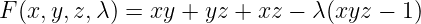 F(x, y,z,λ) = xy + yz + xz −  λ(xyz − 1)
