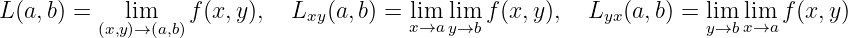 L (a,b) = (x,ly)i→m(a,b)f (x,y),  Lxy (a, b) = xli→ma lyim→b f(x,y),  Lyx(a,b) = liym→b lxi→ma f(x, y)
