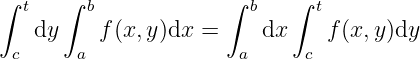 ∫ t   ∫ b            ∫  b   ∫ t

 c dy  a f (x,y)dx =   a dx  c f(x, y)dy
