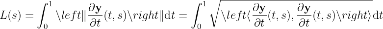                                         ∘  ------------------------------
       ∫ 1       ∂y                  ∫ 1         ∂y       ∂y
L(s) =    ∖lef t∥ ---(t,s )∖right ∥dt =       ∖left⟨---(t,s ), ---(t,s)∖right⟩dt
        0        ∂t                   0          ∂t       ∂t
