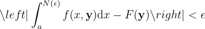       ∫
        N (𝜖)
∖left|      f (x, y)dx − F (y)∖right| < 𝜖
       a
