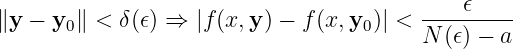                                              𝜖
∥y − y0 ∥ < δ(𝜖) ⇒ |f(x,y ) − f (x,y0)| <---------
                                         N (𝜖) − a
