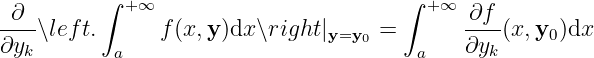          ∫                            ∫
-∂--        +∞                          + ∞ ∂f--
∂y ∖left.      f(x,y )dx∖right|y=y0 =       ∂y  (x,y0)dx
  k        a                           a      k
