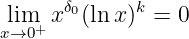       δ0     k
xli→m0+ x  (ln x)  = 0
