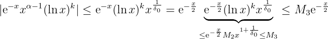 |e−xx α−1(ln x)k| ≤ e−x(lnx)kx 1δ0-=  e− x2 e− x2(lnx )kx 1δ0 ≤ M  e− x2
                                       ◟----◝◜-----◞      3
                                        − x2  1+δ10
                                      ≤e  M2x    ≤M3
