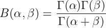 B (α,β) =  Γ (α)Γ-(β-)
           Γ (α + β )
