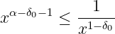 xα− δ0−1 ≤  --1--
           x1−δ0
