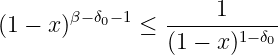        β− δ−1        1
(1 − x )  0   ≤  -------1−-δ0-
                 (1 − x )
