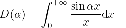          ∫
           +∞ sin αx
D (α ) =      ---x-- dx =
          0
