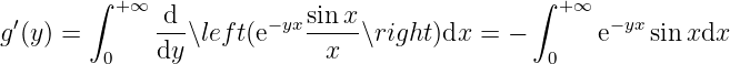        ∫                                     ∫
 ′       + ∞ -d-       −yxsin-x-                 +∞  −yx
g(y) =       dy ∖lef t(e    x   ∖right)dx = −       e   sin xdx
        0                                      0
