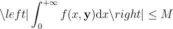       ∫  +∞
∖lef t|      f(x,y )dx∖right| ≤ M
        0
