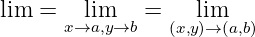 lim =    lim   =    lim
      x→a,y→b   (x,y)→ (a,b)
