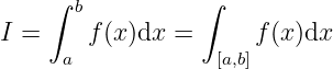      ∫ b          ∫

I =   a f(x )dx  =  [a,b]f(x)dx
