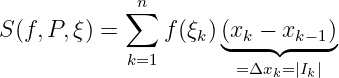             ∑n
S(f,P, ξ) =     f(ξk)(◟xk-−◝x◜k−1)◞
            k=1       = Δxk=|Ik|
