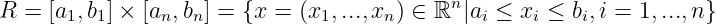                                            n
R = [a1,b1] × [an,bn] = {x = (x1,...,xn ) ∈ ℝ |ai ≤ xi ≤ bi,i = 1,...,n}
