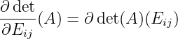 ∂ det
-----(A) = ∂ det(A )(Eij)
∂Eij
