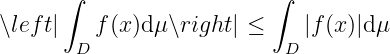       ∫                   ∫

∖left|   f (x)dμ∖right | ≤   |f(x )|dμ
        D                   D
