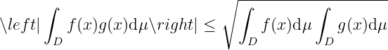                                 ---------------------
      ∫                       ∘ ∫         ∫
∖lef t|   f(x)g(x)dμ ∖right| ≤      f(x )dμ    g(x)dμ
       D                         D          D
