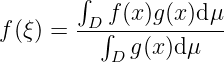         ∫
          f (x)g(x)dμ
f(ξ) =  -D∫------------
           D g(x)dμ
