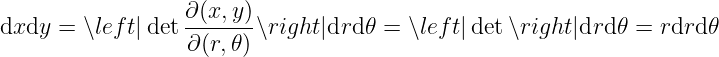                  ∂ (x, y)
dxdy = ∖lef t|det-------∖right|drd𝜃 =  ∖lef t|det∖right|drd𝜃 =  rdrd𝜃
                 ∂ (r,𝜃)
