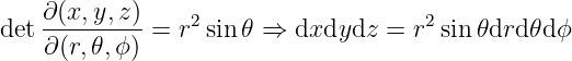     ∂(x,y,z)
det ---------=  r2sin 𝜃 ⇒  dxdydz  = r2sin 𝜃drd𝜃d ϕ
    ∂(r,𝜃,ϕ)
