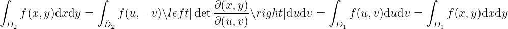 ∫                 ∫                                           ∫                 ∫
                                        ∂(x, y)
    f(x,y)dxdy  =     f(u, − v )∖lef t|det ∂(u,-v)∖right|dudv =     f(u,v)dudv  =     f(x,y )dxdy
 D2                D˜2                                          D1                D1
                                                                                            
                                                                                            
