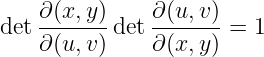     ∂(x,y )    ∂(u,v)
det -------det -------=  1
    ∂(u,v )    ∂(x,y)
