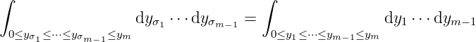 ∫                                  ∫

                  dyσ1 ⋅⋅⋅dyσm−1 =                  dy1⋅⋅⋅dym −1
 0≤yσ1≤ ⋅⋅⋅≤yσm−1≤ym                   0≤y1≤⋅⋅⋅≤ym−1≤ym
