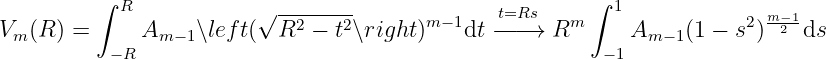           ∫ R                                            ∫ 1
                         √ --2---2-      m −1   t=Rs   m                2 m−21-
Vm (R ) =  −R Am −1∖left(  R  − t ∖right)    dt −− −→  R    −1 Am −1(1 − s )   ds
