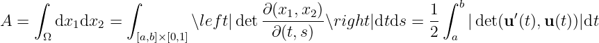     ∫            ∫                                           ∫ b
A =    dx1dx2  =          ∖left|det ∂(x1,x2)∖right |dtds =  1-   |det(u ′(t),u(t))|dt
      Ω           [a,b]× [0,1]           ∂(t,s)                2  a
