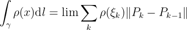 ∫
               ∑
   ρ(x)dl = lim     ρ(ξk)∥Pk − Pk −1∥
 γ               k
