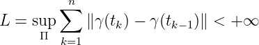          n
        ∑
L =  sup     ∥γ(tk) − γ(tk−1)∥ < + ∞
      Π  k=1
