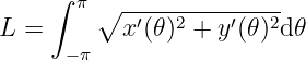      ∫ π ∘ --------------
L  =       x ′(𝜃)2 + y′(𝜃)2d𝜃
      − π
