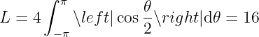       ∫  π          𝜃
L =  4    ∖left|cos -∖right|d𝜃 = 16
       − π          2
