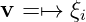 v = ↦→ ξi
