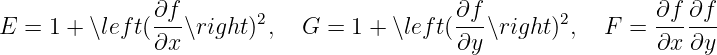               ∂f        2                  ∂f        2        ∂f ∂f
E = 1 + ∖left(---∖right) ,  G  = 1 + ∖left(---∖right) ,  F  = ------
              ∂x                           ∂y                 ∂x  ∂y
