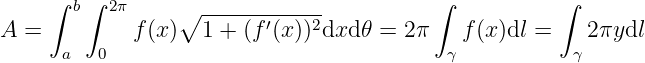      ∫ b∫ 2π     ∘ ------------           ∫           ∫
A =          f(x)  1 + (f′(x))2dxd 𝜃 = 2π   f (x )dl =   2πydl
      a  0                                 γ           γ
