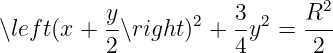           y        2  3  2   R2
∖left(x + -∖right ) + --y  = ---
          2           4       2
