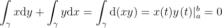 ∫        ∫        ∫
                                     b
  xdy +    ydx  =    d(xy) = x(t)y(t)|a = 0
 γ        γ        γ
