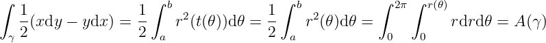 ∫                    ∫                 ∫             ∫   ∫
   1               1   b 2           1   b 2           2π  r(𝜃)
   -(xdy − ydx ) = --   r (t(𝜃))d𝜃 = --   r (𝜃)d𝜃 =            rdrd𝜃 = A (γ)
 γ 2               2  a              2  a             0   0
