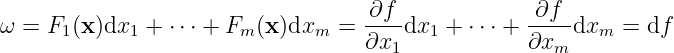                                    ∂f              ∂f
ω = F1 (x )dx1 + ⋅⋅⋅ + Fm (x)dxm =  ---dx1 +  ⋅⋅⋅ +----dxm  =  df
                                   ∂x1            ∂xm
