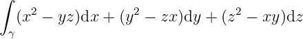 ∫
  (x2 − yz)dx + (y2 − zx )dy +  (z2 − xy )dz
 γ
