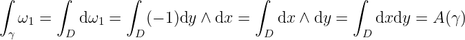 ∫      ∫         ∫                 ∫             ∫
  ω  =     dω  =    (− 1)dy ∧ dx =    dx ∧ dy =     dxdy =  A(γ )
 γ  1    D   1    D                 D             D
