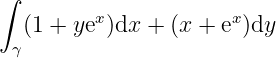 ∫
  (1 + yex)dx + (x + ex)dy
 γ
