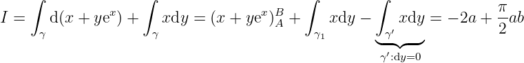     ∫          x   ∫                x B   ∫         ∫                π
I =   d (x + ye ) +   xdy =  (x + ye )A +    xdy −     xdy =  − 2a + -ab
     γ               γ                     γ1       ◟γ′◝◜--◞          2
                                                    γ′:dy=0
