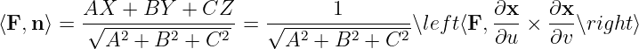          AX   + BY  + CZ            1                 ∂x    ∂x
⟨F, n⟩ = -√--2-----2----2- = √---2----2-----2∖left⟨F, ---×  --∖right ⟩
            A  + B  +  C       A  + B   + C           ∂u    ∂v
