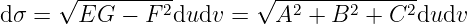      √ ----------       √ --------------
dσ =   EG  − F 2dudv  =   A2 + B2 +  C2dudv
